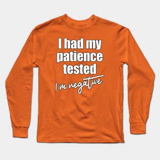 I Had My Patience Tested I'm Negative Long Sleeve T-Shirt